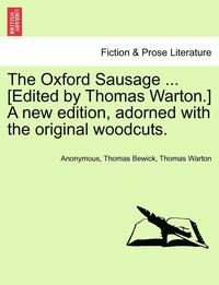 bokomslag The Oxford Sausage ... [Edited by Thomas Warton.] a New Edition, Adorned with the Original Woodcuts.