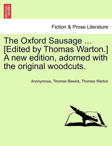 bokomslag The Oxford Sausage ... [Edited by Thomas Warton.] a New Edition, Adorned with the Original Woodcuts.