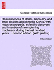 bokomslag Reminiscences of Dollar, Tillicoultry, and Other Districts Adjoining the Ochils, with Notes on Progress, Scientific Discovery, and Invention of New Spinning Machinery, During the Last Hundred Years