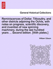 bokomslag Reminiscences of Dollar, Tillicoultry, and Other Districts Adjoining the Ochils, with Notes on Progress, Scientific Discovery, and Invention of New Spinning Machinery, During the Last Hundred Years...