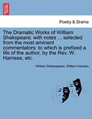 bokomslag The Dramatic Works of William Shakspeare; With Notes ... Selected from the Most Eminent Commentators