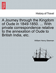 bokomslag A Journey Through the Kingdom of Oude in 1849-1850. ... with Private Correspondence Relative to the Annexation of Oude to British India, Etc. Vol. II
