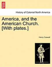 bokomslag America, and the American Church. [With Plates.]