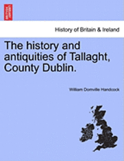 bokomslag The History and Antiquities of Tallaght, County Dublin.