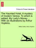 bokomslag The Haunted Hotel. a Mystery of Modern Venice. to Which Is Added, My Lady's Money ... with Six Illustrations by Arthur Hopkins.