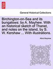 bokomslag Birchington-On-Sea and Its Bungalows: By A. Mayhew. with an Historical Sketch of Thanet, and Notes on the Island, by S. W. Kershaw ... with Illustrati