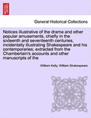 bokomslag Notices Illustrative of the Drama and Other Popular Amusements, Chiefly in the Sixteenth and Seventeenth Centuries, Incidentally Illustrating Shakespeare and His Contemporaries; Extracted from the
