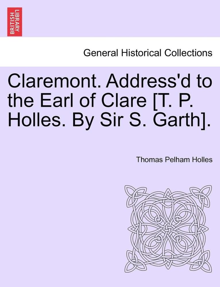 Claremont. Address'd to the Earl of Clare [T. P. Holles. by Sir S. Garth]. 1