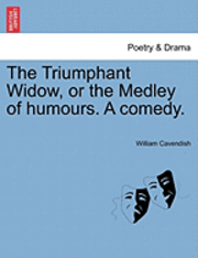 Triumphant Widow, or the Medley of Humours. a Comedy.