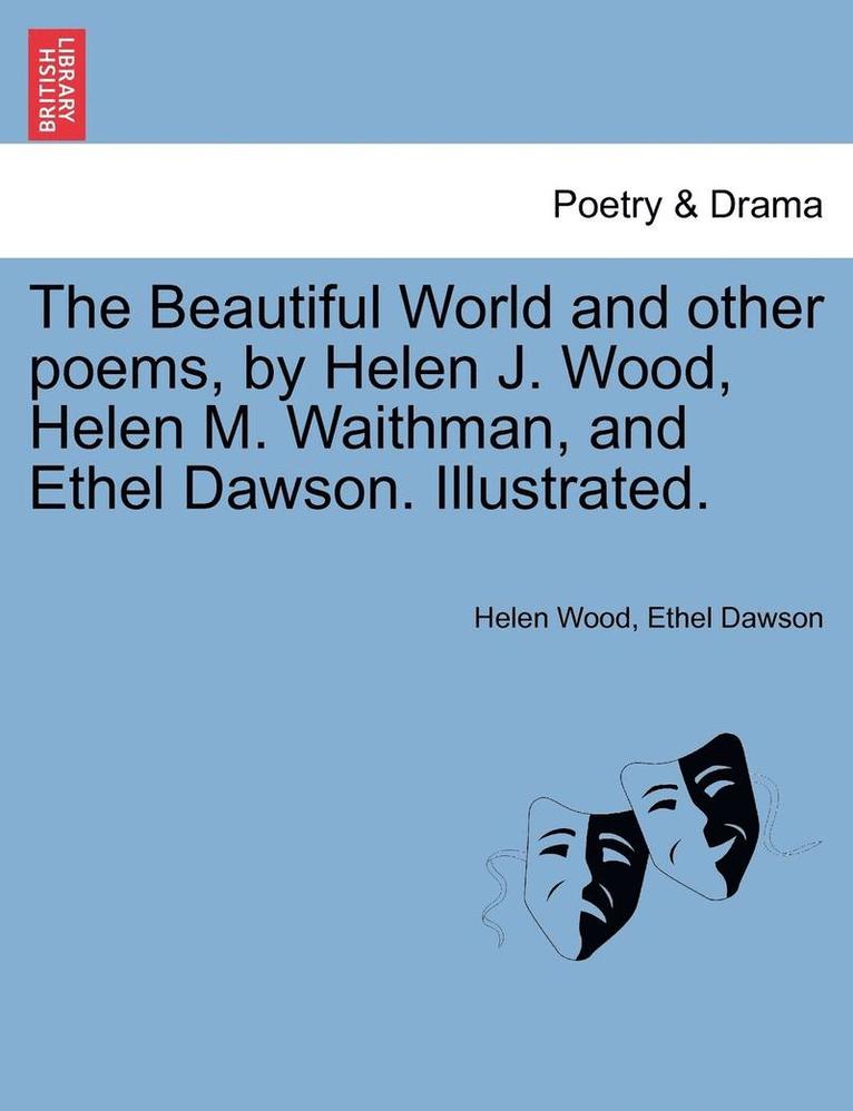 Beautiful World and Other Poems, by Helen J. Wood, Helen M. Waithman, and Ethel Dawson. Illustrated.