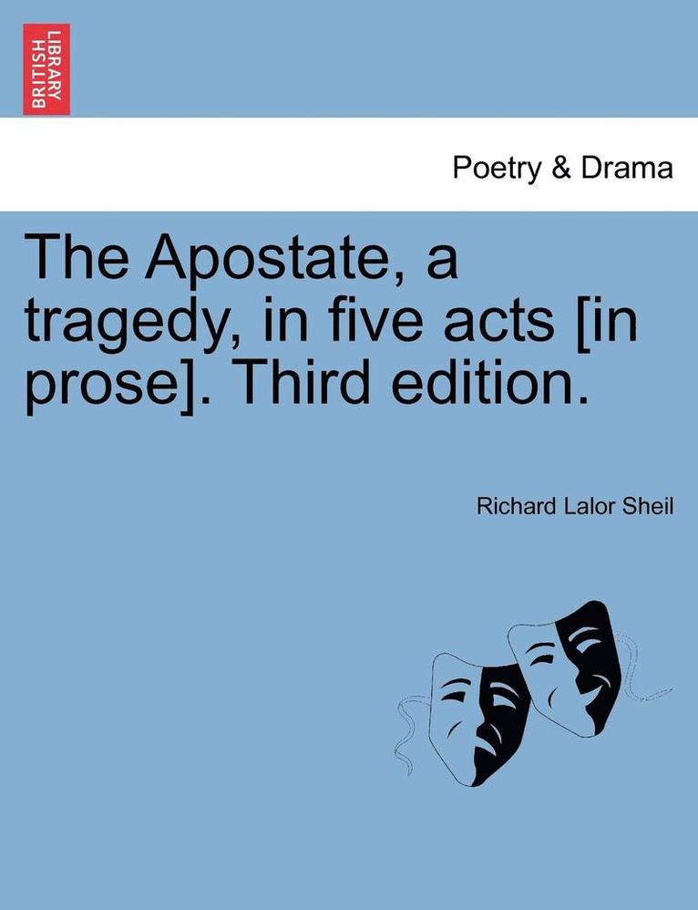 The Apostate, a Tragedy, in Five Acts [In Prose]. Fourth Edition. 1