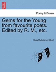 Rosa Mulholland Gilbert - Gems for the Young from Favourite Poets. Edited by R. M., Etc., Häftad