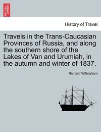 bokomslag Travels in the Trans-Caucasian Provinces of Russia, and along the southern shore of the Lakes of Van and Urumiah, in the autumn and winter of 1837.