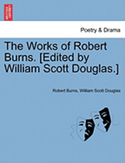 bokomslag The Works of Robert Burns. [Edited by William Scott Douglas.]