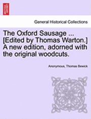 The Oxford Sausage ... [Edited by Thomas Warton.] a New Edition, Adorned with the Original Woodcuts. 1