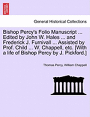 Thomas Percy, William Chappell - Bishop Percy's Folio Manuscript ... Edited by John W. Hales ... and Frederick J. Furnivall ... Assisted by Prof. Child ... W. Chappell, etc. [With a life of Bishop Percy by J. Pickford.], Häftad
