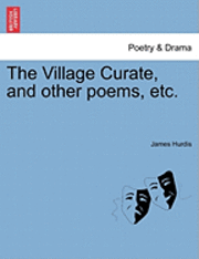 bokomslag The Village Curate, and Other Poems, Etc.