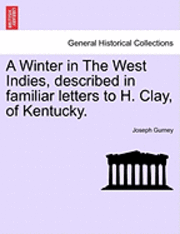 Joseph Gurney - Winter in the West Indies, Described in Familiar Letters to H. Clay, of Kentucky., Häftad