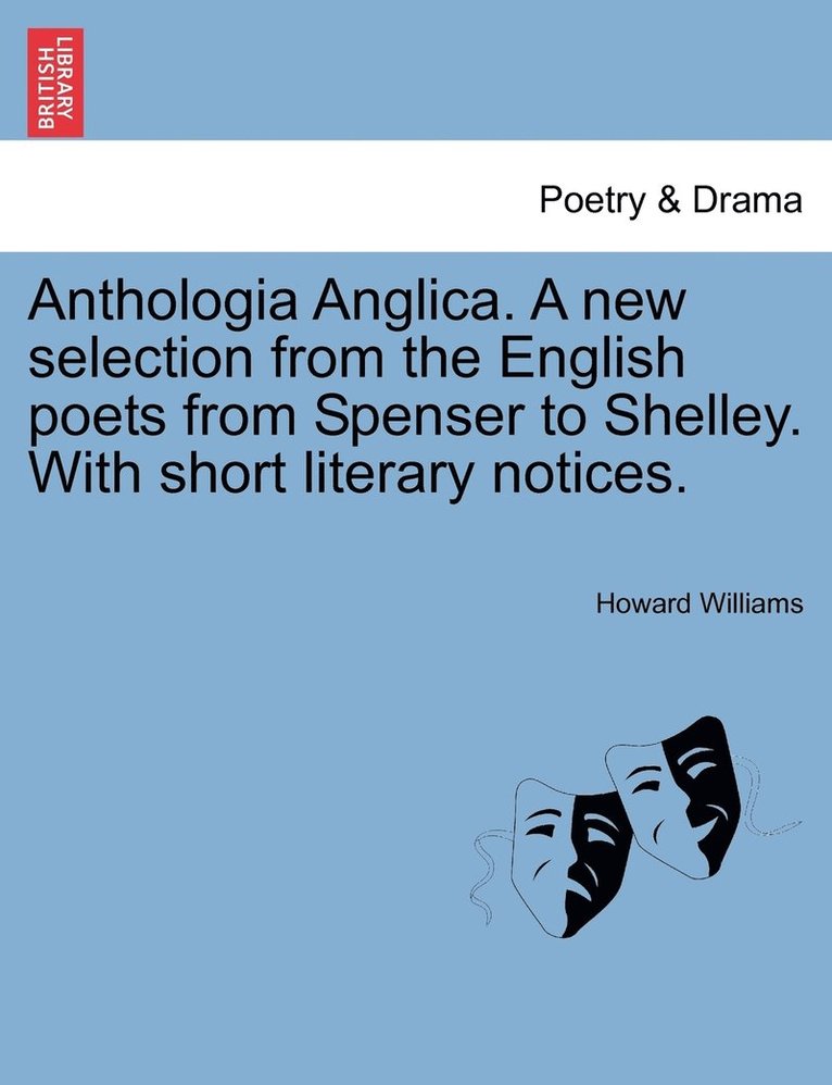 Howard Williams - Anthologia Anglica. A new selection from the English poets from Spenser to Shelley. With short literary notices., Häftad