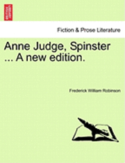 Frederick William Robinson - Anne Judge, Spinster ... a New Edition., Häftad