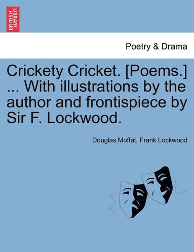 Douglas Moffat, Frank Lockwood - Crickety Cricket. [Poems.] ... with Illustrations by the Author and Frontispiece by Sir F. Lockwood., Häftad