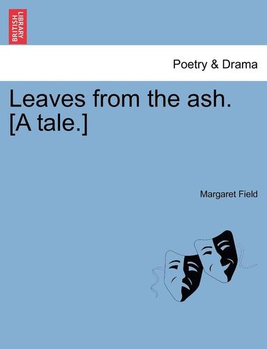 bokomslag Leaves from the Ash. [A Tale.]