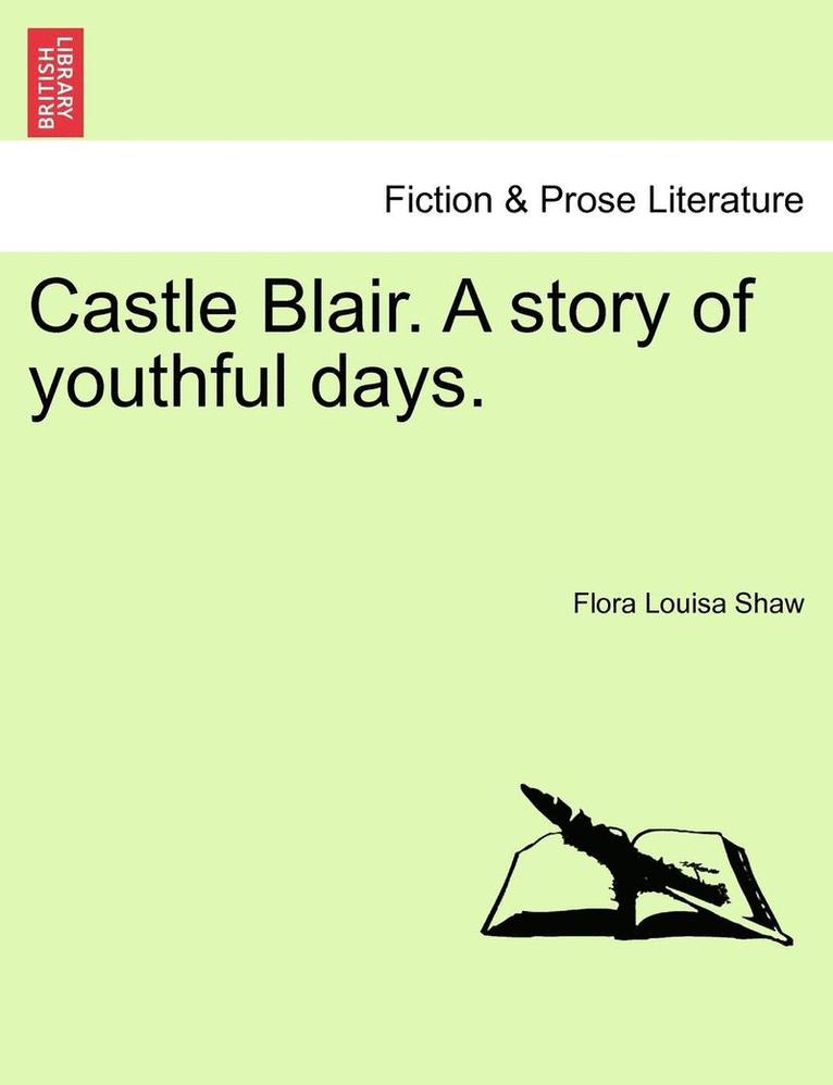 Castle Blair. a Story of Youthful Days. 1
