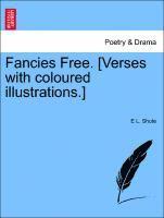 Fancies Free. [verses with Coloured Illustrations.]