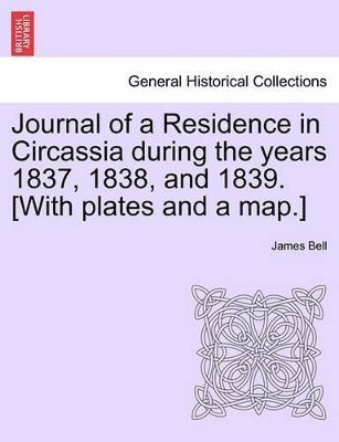 bokomslag Journal of a Residence in Circassia During the Years 1837, 1838, and 1839. [With Plates and a Map.] Vol. I