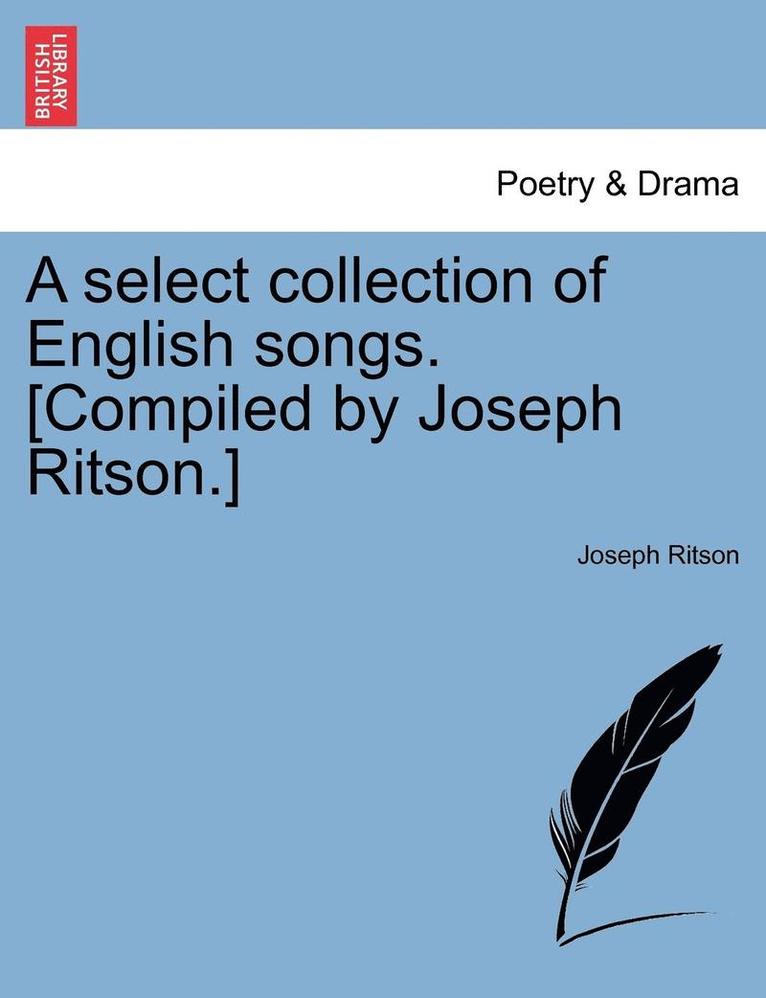 A Select Collection of English Songs. [Compiled by Joseph Ritson.] 1