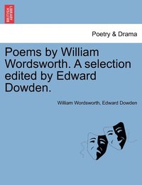 bokomslag Poems by William Wordsworth. A selection edited by Edward Dowden.