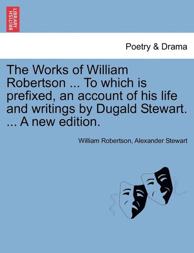 bokomslag Works of William Robertson ... To which is prefixed, an account of his life and writings by Dugald Stewart. ... A new edition.
