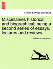 bokomslag Miscellanies Historical and Biographical; Being a Second Series of Essays, Lectures and Reviews.