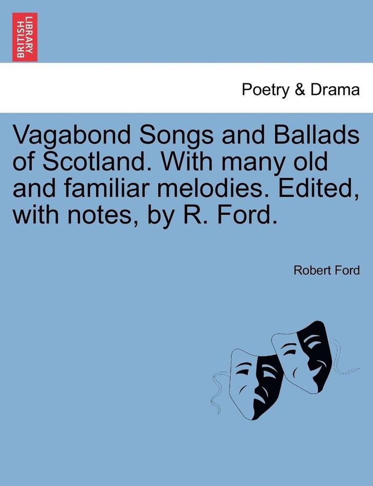 Robert Ford - Vagabond Songs and Ballads of Scotland. with Many Old and Familiar Melodies. Edited, with Notes, by R. Ford., Häftad