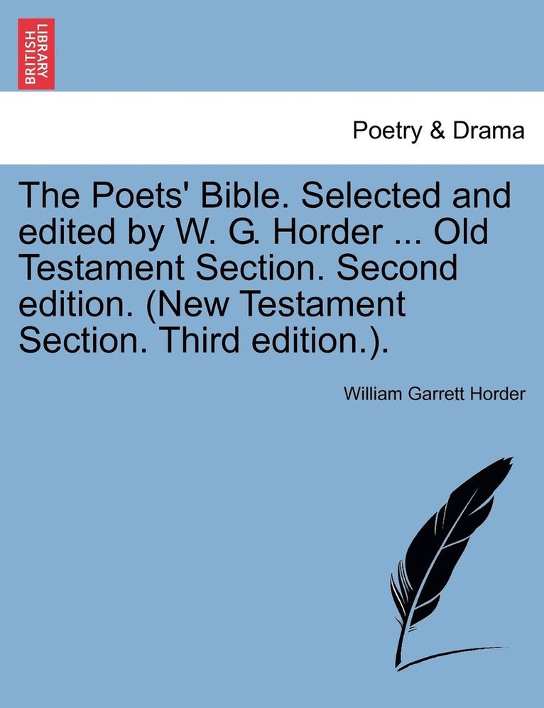 William Garrett Horder - Poets' Bible. Selected and edited by W. G. Horder ... Old Testament Section. Second edition. (New Testament Section. Third edition.)., Häftad