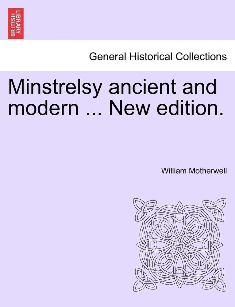 Minstrelsy ancient and modern ... New edition. 1