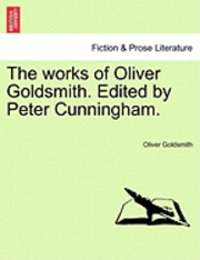 The Works of Oliver Goldsmith. Edited by Peter Cunningham.