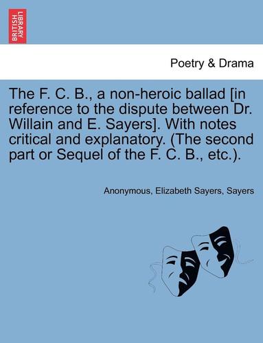 bokomslag The F. C. B., a Non-Heroic Ballad [In Reference to the Dispute Between Dr. Willain and E. Sayers]. with Notes Critical and Explanatory. (the Second Pa