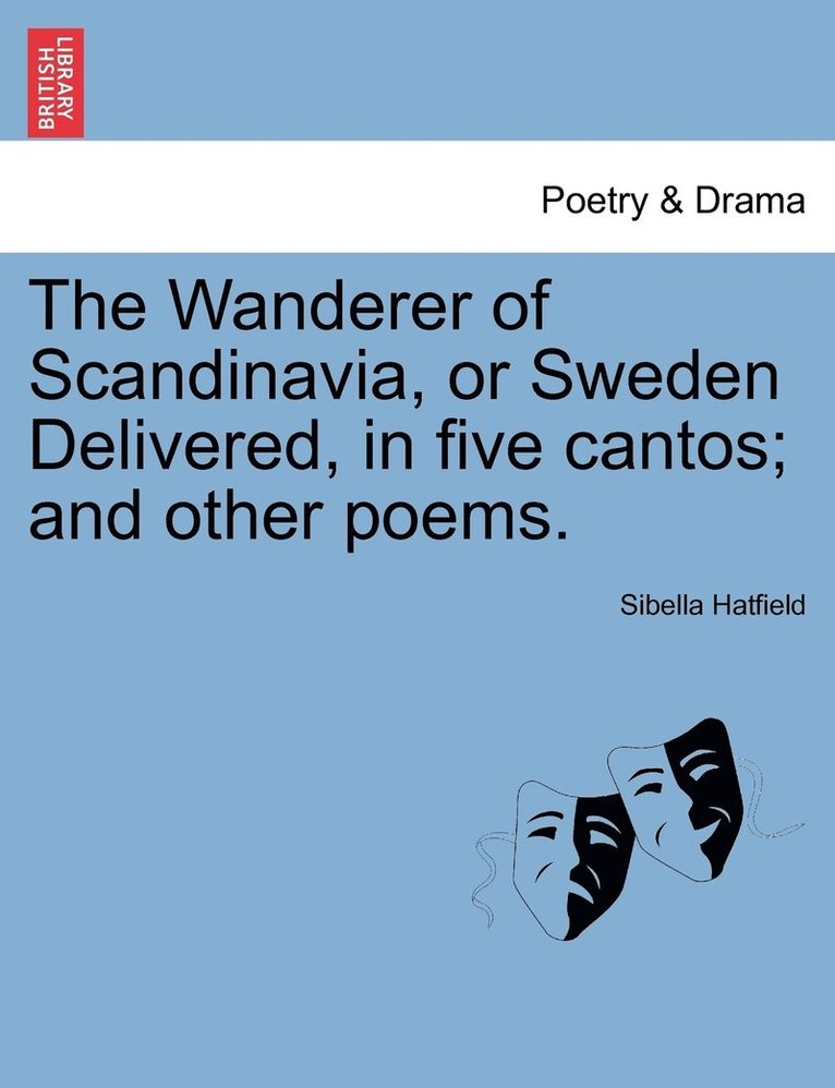 Sibella Hatfield - Wanderer of Scandinavia, or Sweden Delivered, in five cantos; and other poems., Häftad