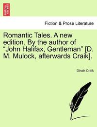 bokomslag Romantic Tales. a New Edition. by the Author of "John Halifax, Gentleman" [D. M. Mulock, Afterwards Craik].