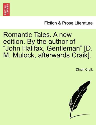 bokomslag Romantic Tales. a New Edition. by the Author of "John Halifax, Gentleman" [D. M. Mulock, Afterwards Craik].