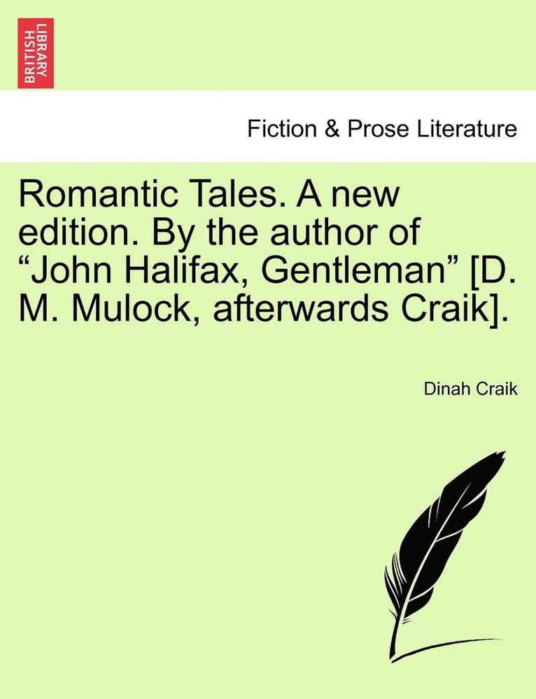 Romantic Tales. a New Edition. by the Author of "John Halifax, Gentleman" [D. M. Mulock, Afterwards Craik]. 1