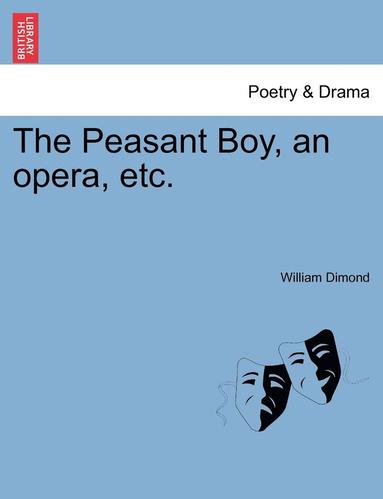 bokomslag The Peasant Boy, an Opera, Etc.