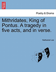 bokomslag Mithridates, King of Pontus. a Tragedy in Five Acts, and in Verse.