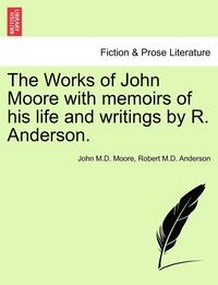 bokomslag The Works of John Moore with Memoirs of His Life and Writings by R. Anderson.