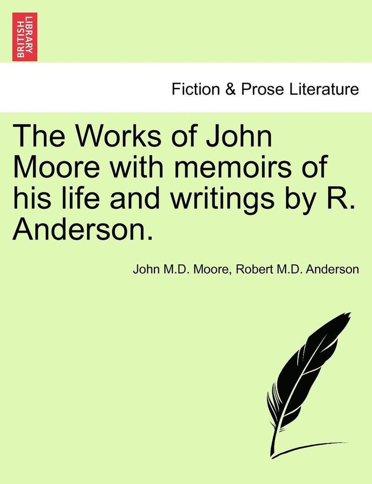The Works of John Moore with Memoirs of His Life and Writings by R. Anderson. 1