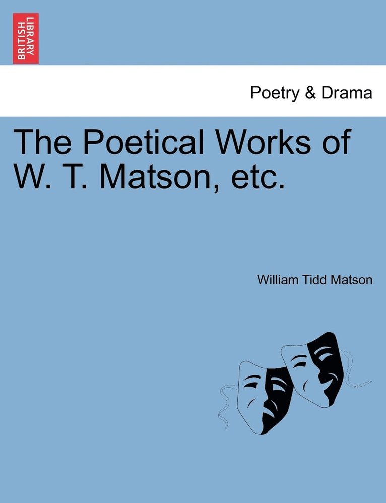 The Poetical Works of W. T. Matson, etc. 1