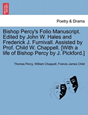 Bishop Percy's Folio Manuscript. Edited by John W. Hales and Frederick J. Furnivall. Assisted by Prof. Child W. Chappell. [With a Life of Bishop Percy by J. Pickford.] Vol. II, Part II 1