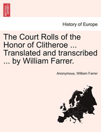 bokomslag The Court Rolls of the Honor of Clitheroe ... Translated and transcribed ... by William Farrer.