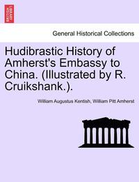 bokomslag Hudibrastic History of Amherst's Embassy to China. (Illustrated by R. Cruikshank.).
